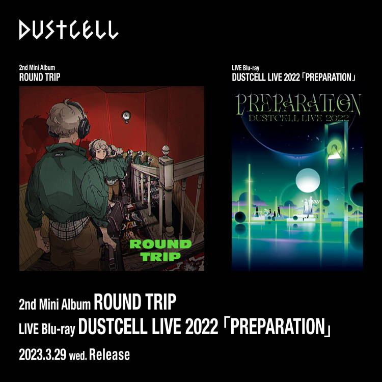 DUSTCELL 2nd Mini Album「ROUND TRIP」& LIVE 2022「PREPARATION」Blu