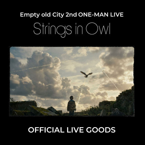 Empty old City 2nd ONE-MAN LIVE 「Strings in Owl」OFFICIAL LIVE GOODS
